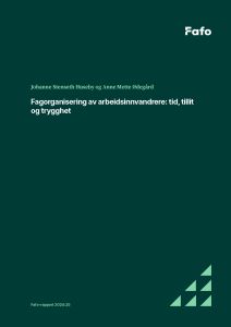 Fagorganisering av arbeidsinnvandrere: tid, tillit og trygghet