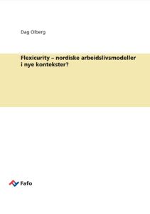 Flexicurity – nordiske arbeidslivsmodeller i nye kontekster?