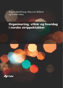 Organisering, vilkår og hverdag i norske strippeklubber