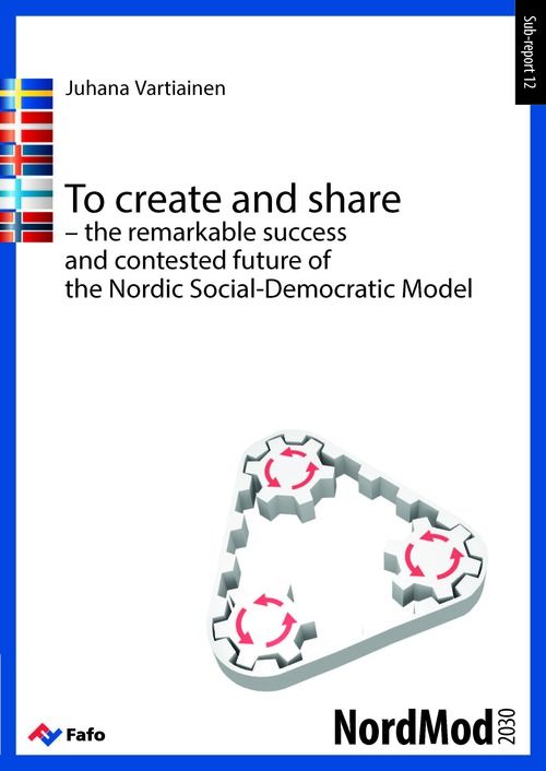 To create and share – the remarkable success and contested future of the Nordic Social-Democratic Model